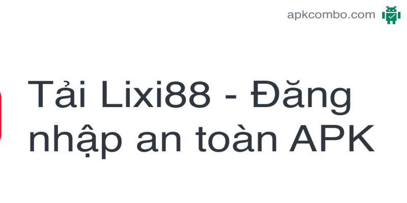 Download lixi88 android hết sức dễ dàng